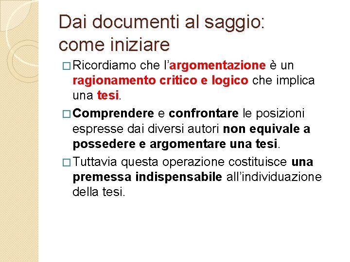 Dai documenti al saggio: come iniziare � Ricordiamo che l’argomentazione è un ragionamento critico