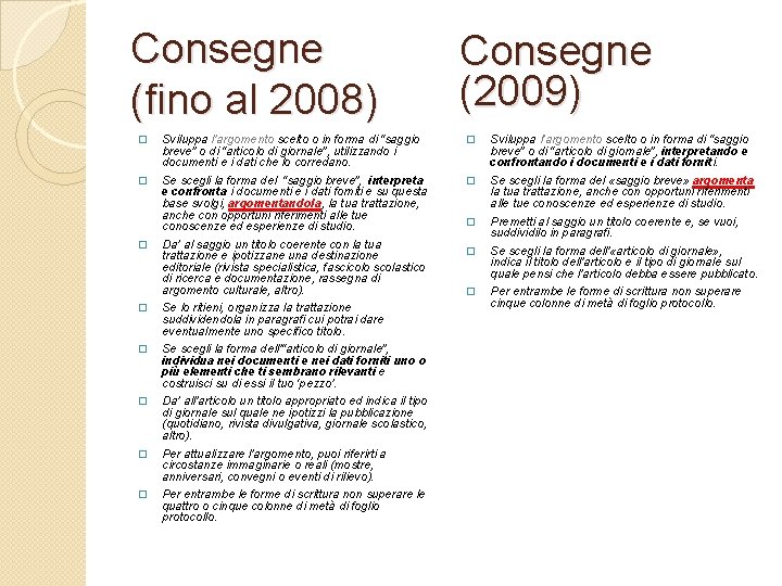 Consegne (fino al 2008) Consegne (2009) � Sviluppa l’argomento scelto o in forma di