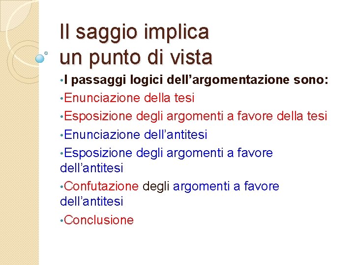 Il saggio implica un punto di vista • I passaggi logici dell’argomentazione sono: •