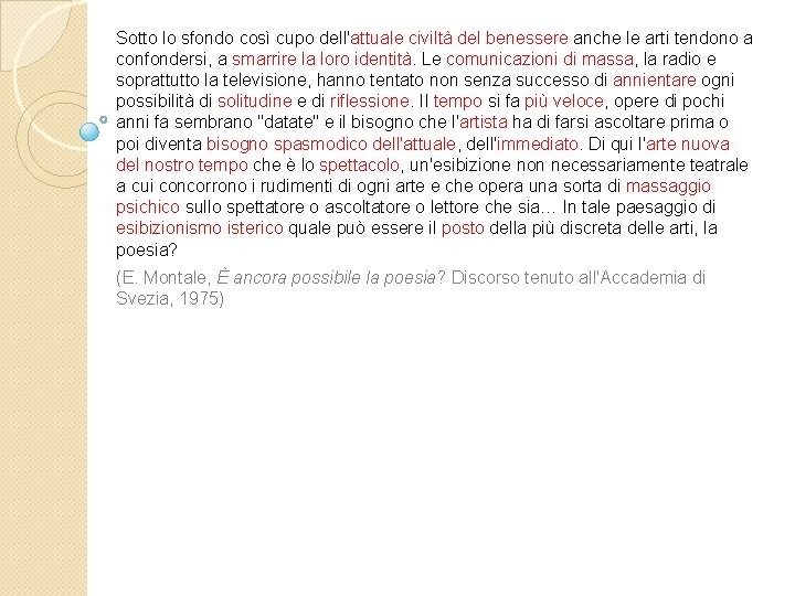 Sotto lo sfondo così cupo dell'attuale civiltà del benessere anche le arti tendono a