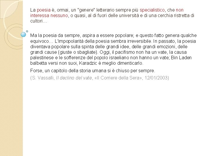 La poesia è, ormai, un "genere" letterario sempre più specialistico, che non interessa nessuno,