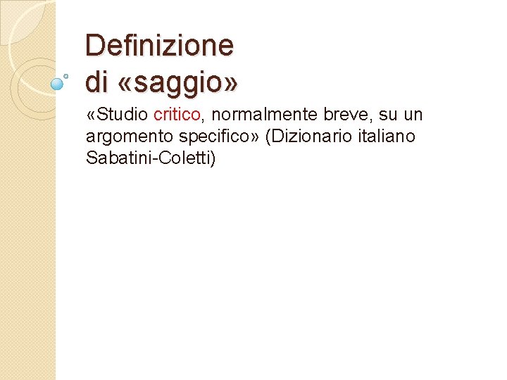 Definizione di «saggio» «Studio critico, normalmente breve, su un argomento specifico» (Dizionario italiano Sabatini-Coletti)