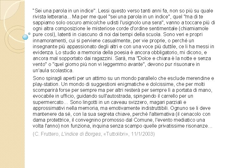 “Sei una parola in un indice". Lessi questo verso tanti anni fa, non so