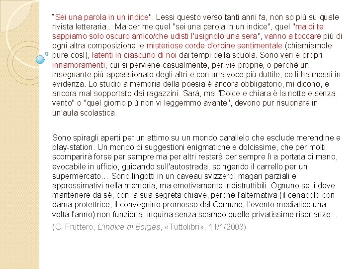 “Sei una parola in un indice". Lessi questo verso tanti anni fa, non so