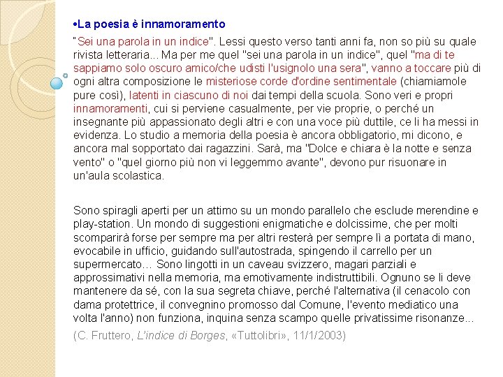  • La poesia è innamoramento “Sei una parola in un indice". Lessi questo