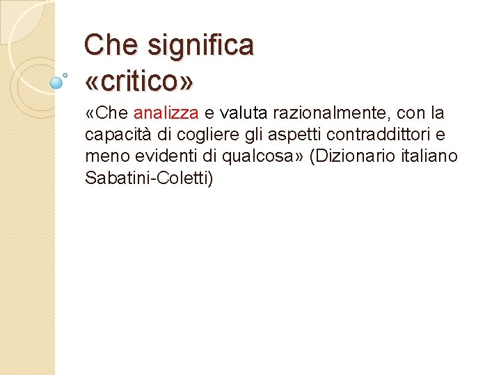 Che significa «critico» «Che analizza e valuta razionalmente, con la capacità di cogliere gli