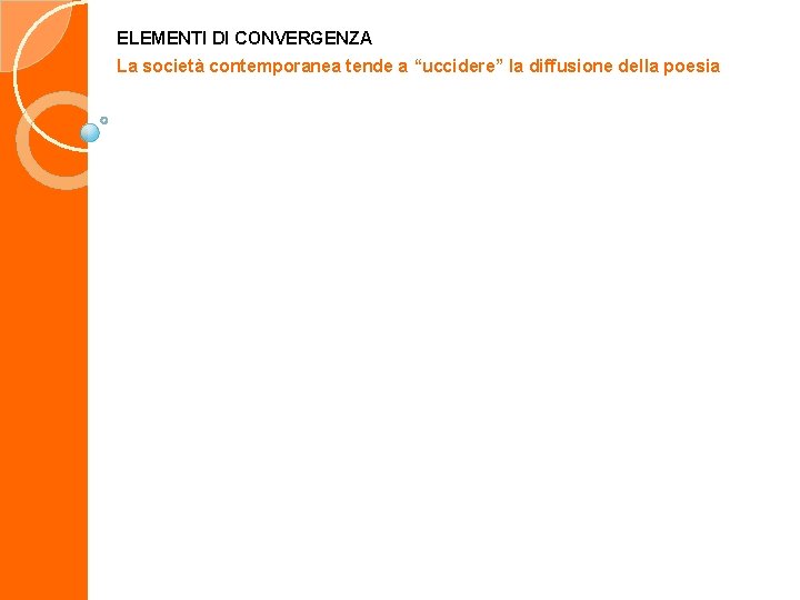 ELEMENTI DI CONVERGENZA La società contemporanea tende a “uccidere” la diffusione della poesia 