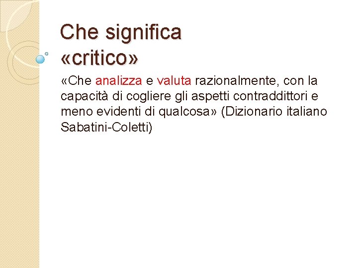 Che significa «critico» «Che analizza e valuta razionalmente, con la capacità di cogliere gli