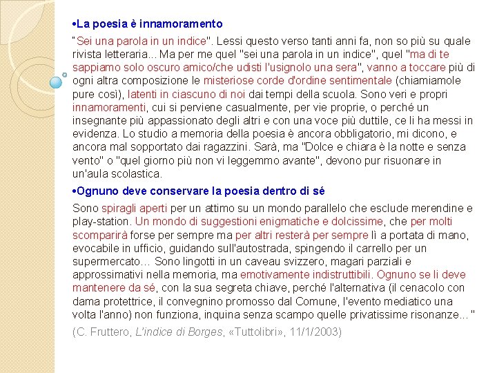  • La poesia è innamoramento “Sei una parola in un indice". Lessi questo