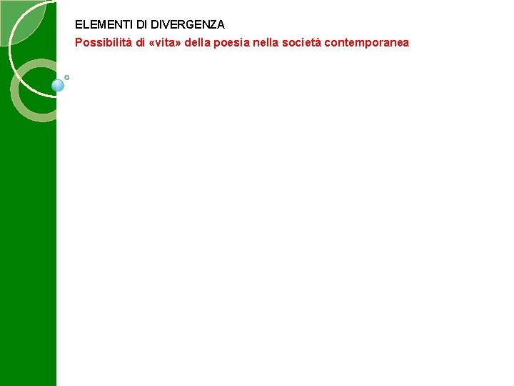 ELEMENTI DI DIVERGENZA Possibilità di «vita» della poesia nella società contemporanea 