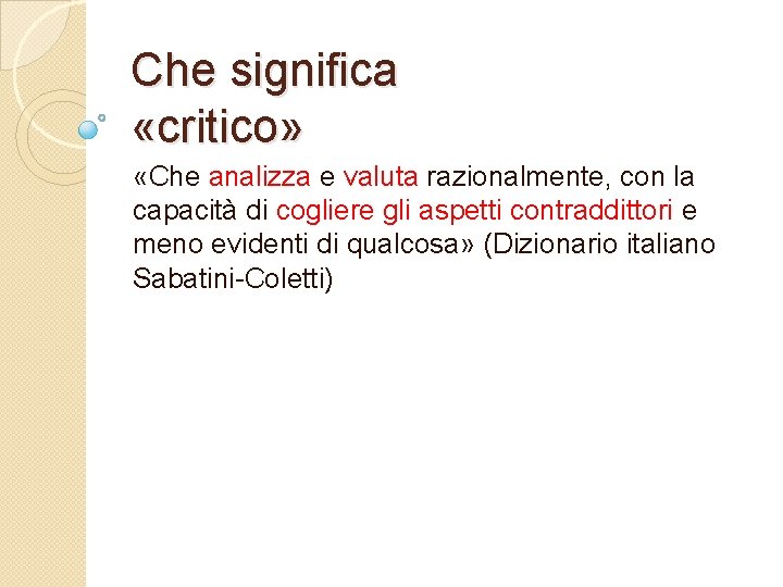 Che significa «critico» «Che analizza e valuta razionalmente, con la capacità di cogliere gli