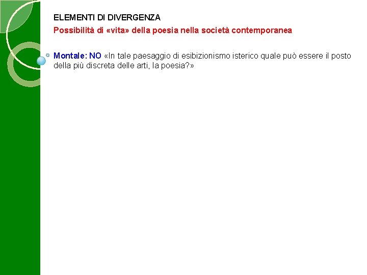 ELEMENTI DI DIVERGENZA Possibilità di «vita» della poesia nella società contemporanea Montale: NO «In