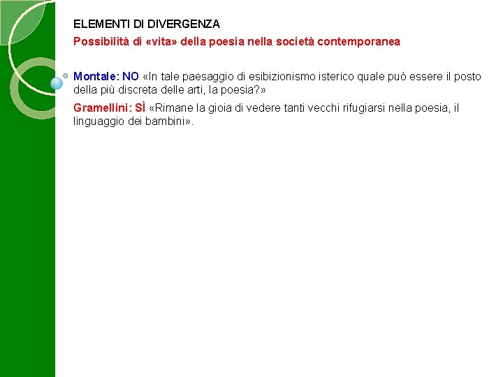 ELEMENTI DI DIVERGENZA Possibilità di «vita» della poesia nella società contemporanea Montale: NO «In