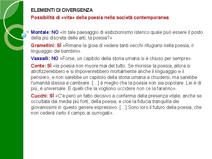 ELEMENTI DI DIVERGENZA Possibilità di «vita» della poesia nella società contemporanea Montale: NO «In