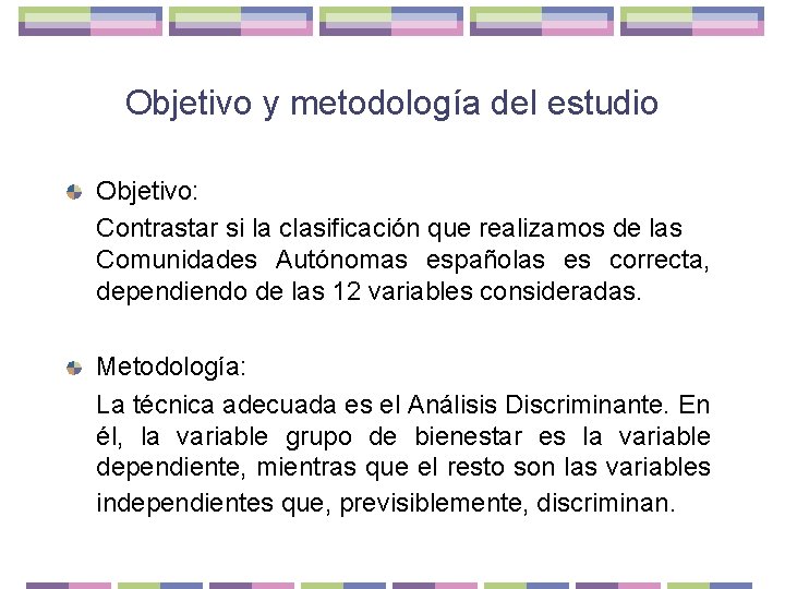 Objetivo y metodología del estudio Objetivo: Contrastar si la clasificación que realizamos de las
