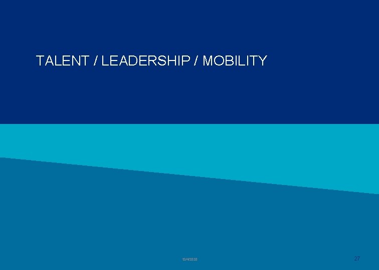 TALENT / LEADERSHIP / MOBILITY 12/4/2020 27 