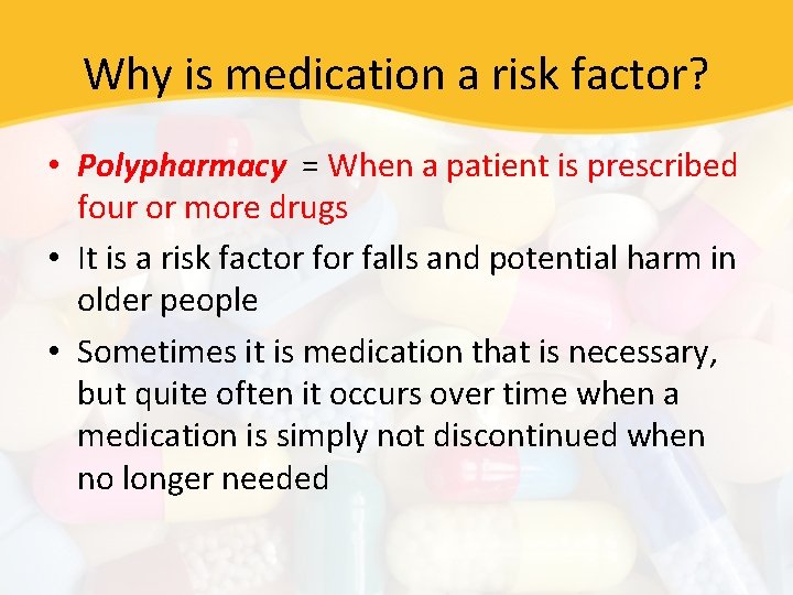 Why is medication a risk factor? • Polypharmacy = When a patient is prescribed