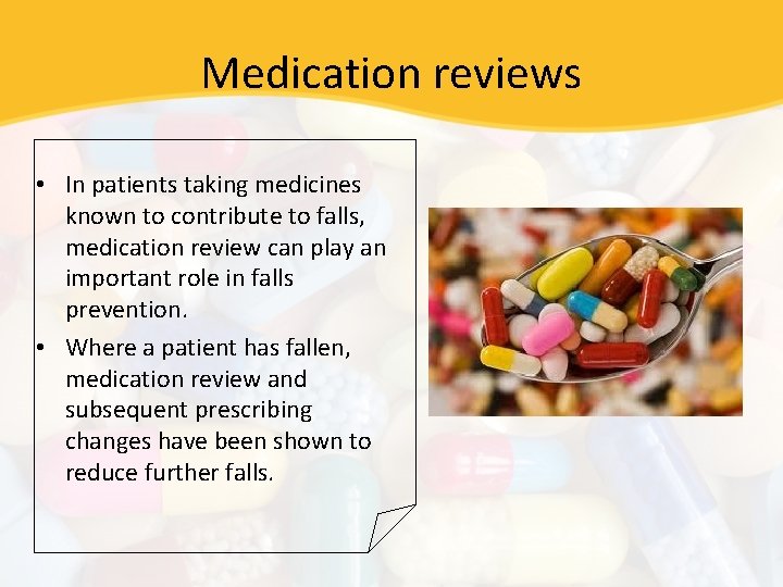 Medication reviews • In patients taking medicines known to contribute to falls, medication review