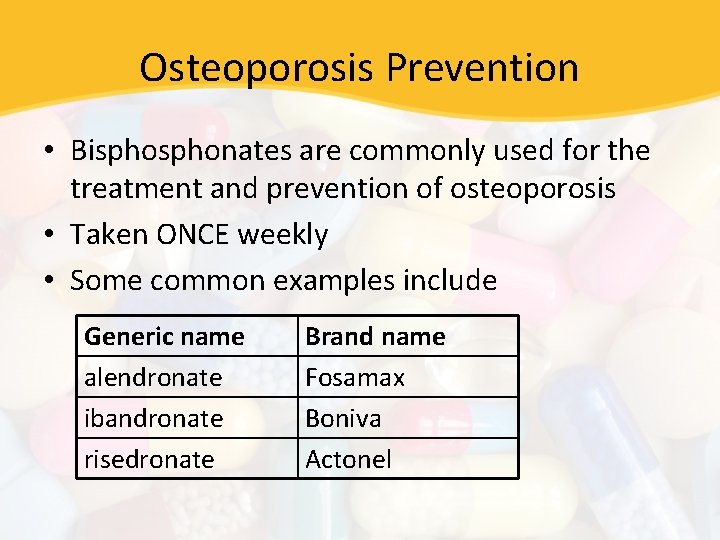 Osteoporosis Prevention • Bisphonates are commonly used for the treatment and prevention of osteoporosis