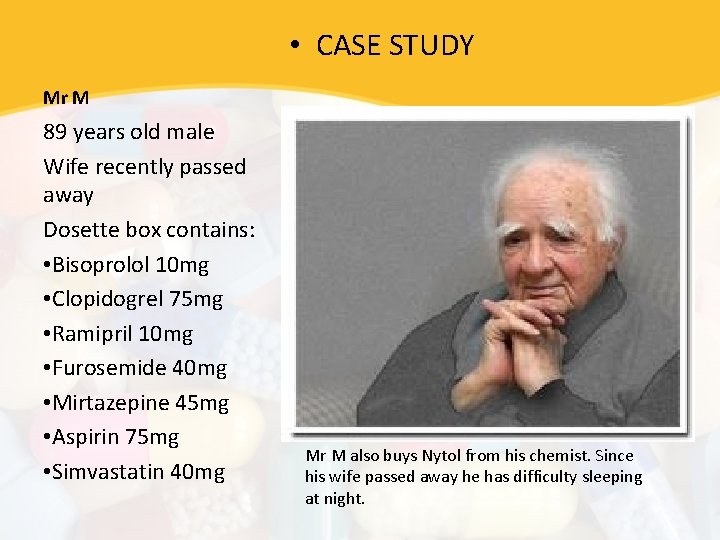  • CASE STUDY Mr M 89 years old male Wife recently passed away