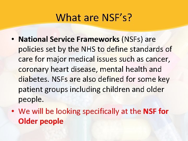 What are NSF’s? • National Service Frameworks (NSFs) are policies set by the NHS