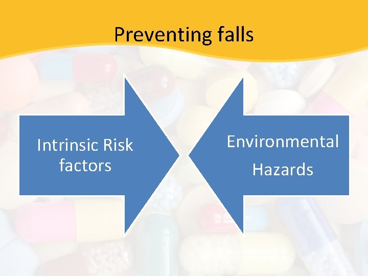 Preventing falls Intrinsic Risk factors Environmental Hazards 