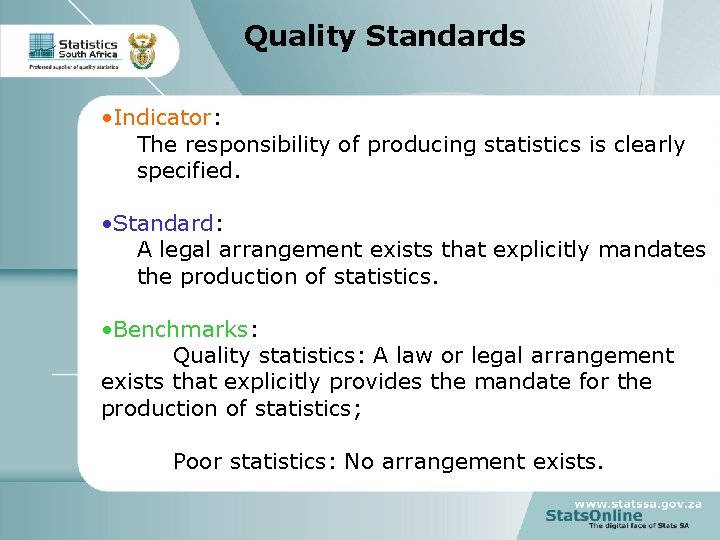 Quality Standards • Indicator: The responsibility of producing statistics is clearly specified. • Standard: