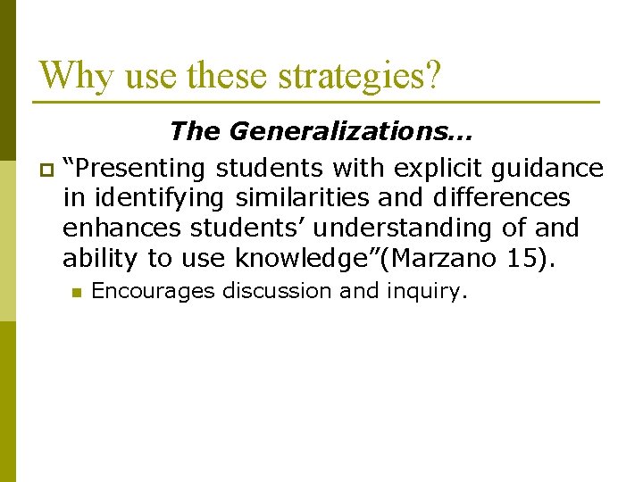 Why use these strategies? The Generalizations… p “Presenting students with explicit guidance in identifying