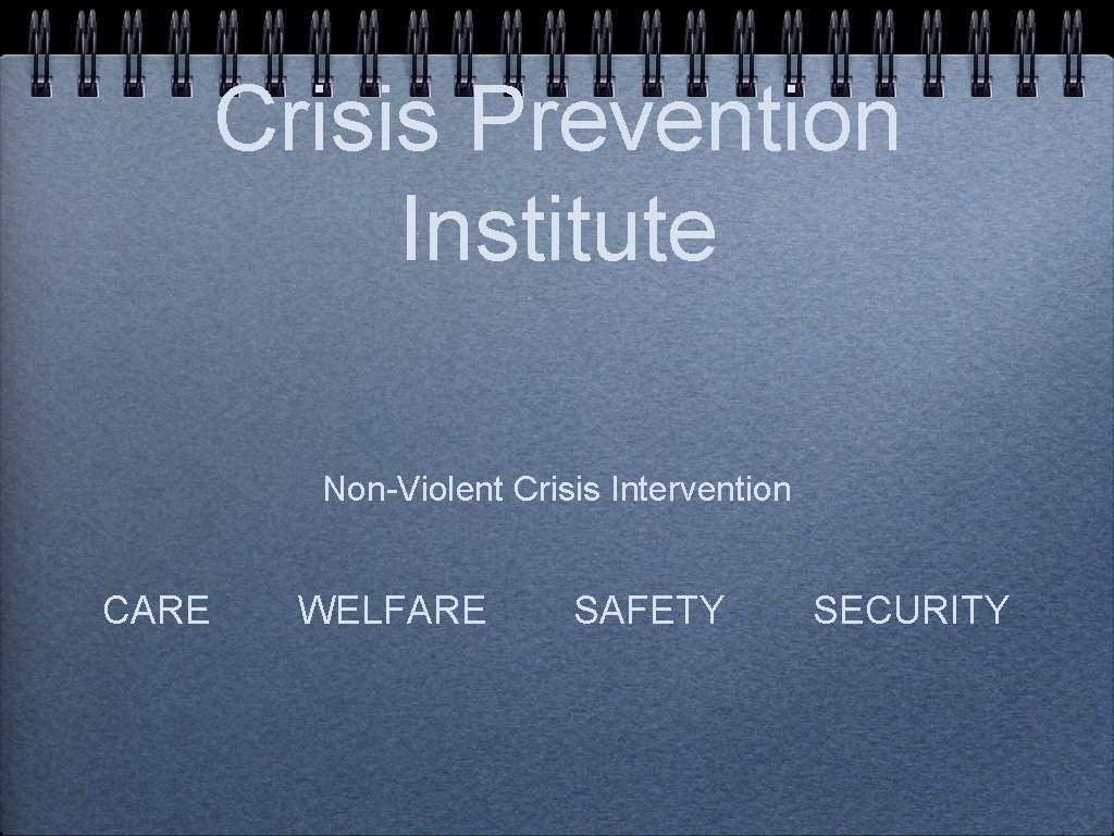 Crisis Prevention Institute Non-Violent Crisis Intervention CARE WELFARE SAFETY SECURITY 