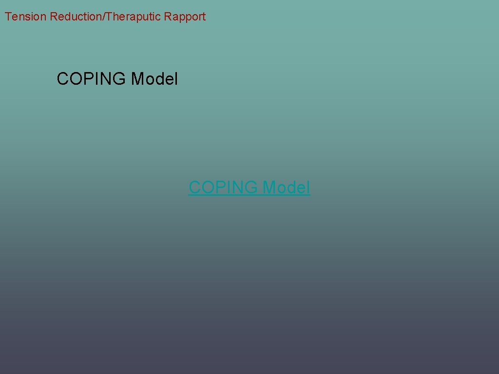 Tension Reduction/Theraputic Rapport COPING Model 
