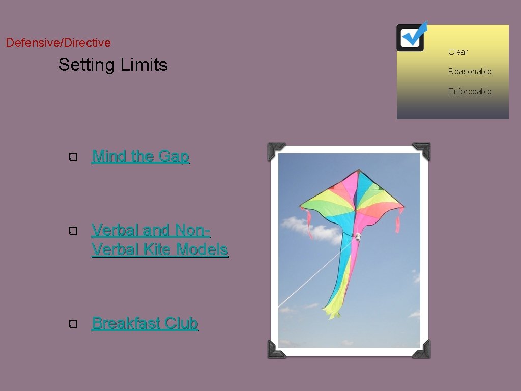 Defensive/Directive Setting Limits Clear Reasonable Enforceable Mind the Gap Verbal and Non. Verbal Kite