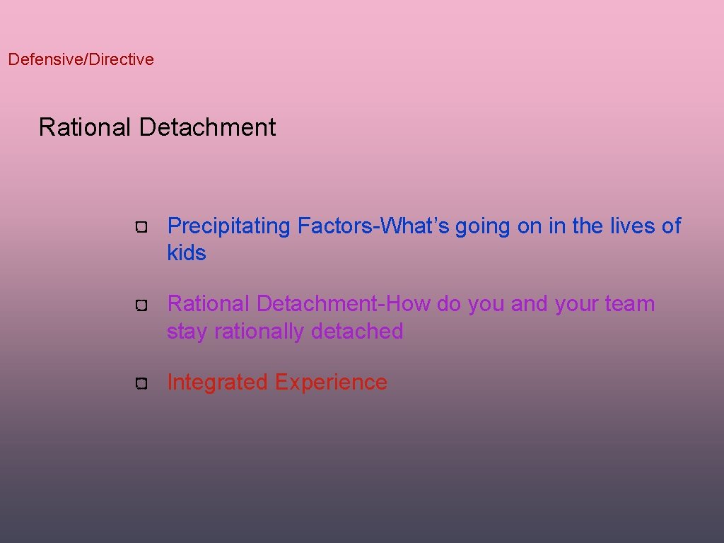 Defensive/Directive Rational Detachment Precipitating Factors-What’s going on in the lives of kids Rational Detachment-How