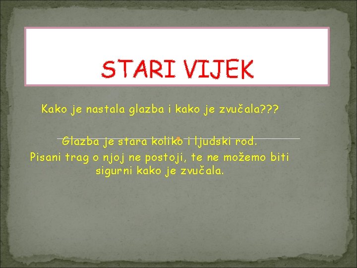 STARI VIJEK Kako je nastala glazba i kako je zvučala? ? ? Glazba je