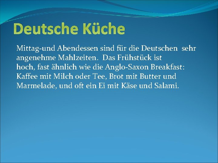 Deutsche Küche Mittag-und Abendessen sind für die Deutschen sehr angenehme Mahlzeiten. Das Frühstück ist