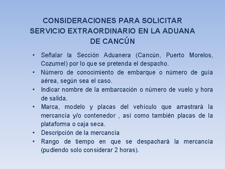 CONSIDERACIONES PARA SOLICITAR SERVICIO EXTRAORDINARIO EN LA ADUANA DE CANCÚN • Señalar la Sección