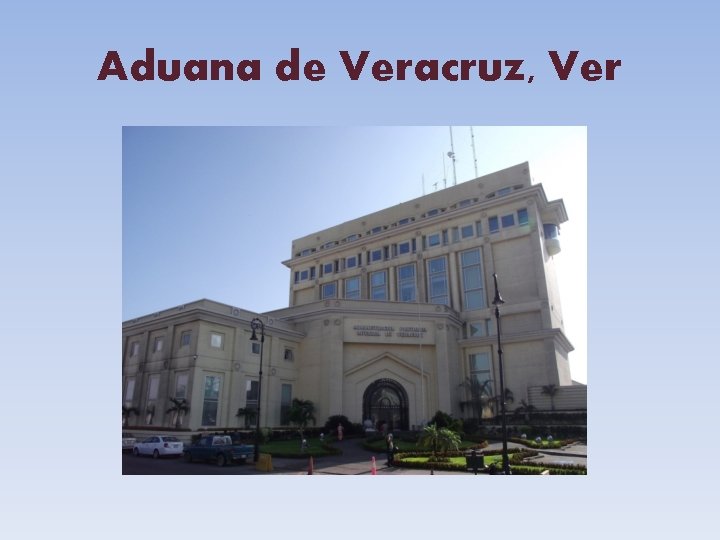 Aduana de Veracruz, Ver 