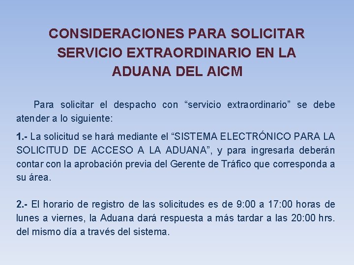 CONSIDERACIONES PARA SOLICITAR SERVICIO EXTRAORDINARIO EN LA ADUANA DEL AICM Para solicitar el despacho