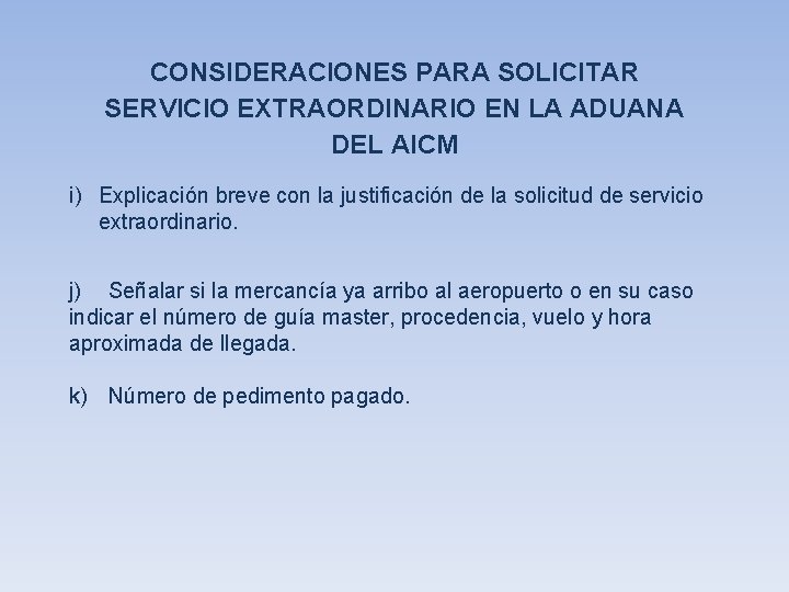 CONSIDERACIONES PARA SOLICITAR SERVICIO EXTRAORDINARIO EN LA ADUANA DEL AICM i) Explicación breve con