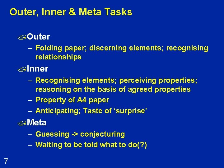 Outer, Inner & Meta Tasks /Outer – Folding paper; discerning elements; recognising relationships /Inner