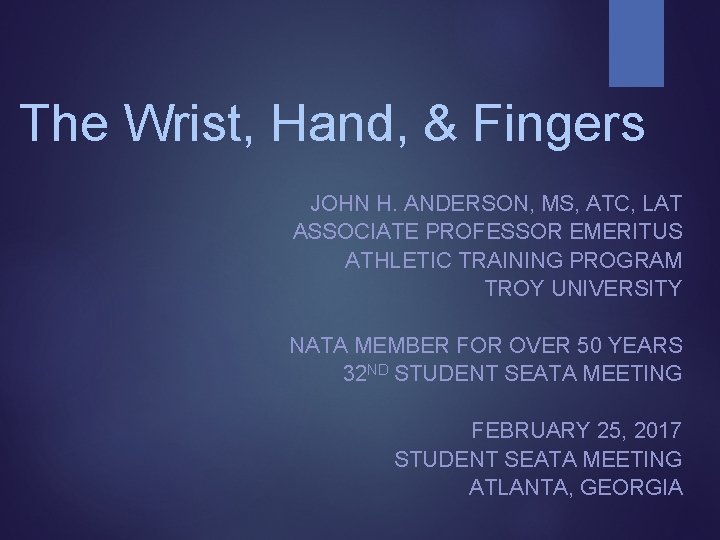 The Wrist, Hand, & Fingers JOHN H. ANDERSON, MS, ATC, LAT ASSOCIATE PROFESSOR EMERITUS The Wrist, Hand, & Fingers JOHN H. ANDERSON, MS, ATC, LAT ASSOCIATE PROFESSOR EMERITUS