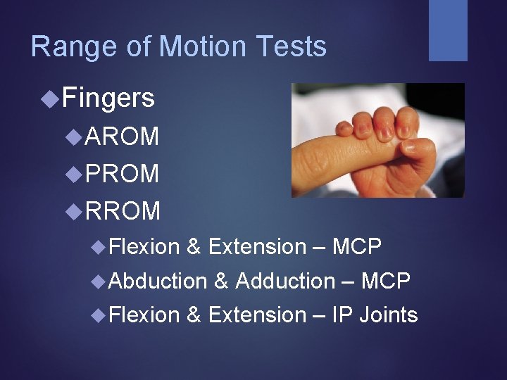 Range of Motion Tests Fingers AROM PROM RROM Flexion & Extension – MCP Abduction