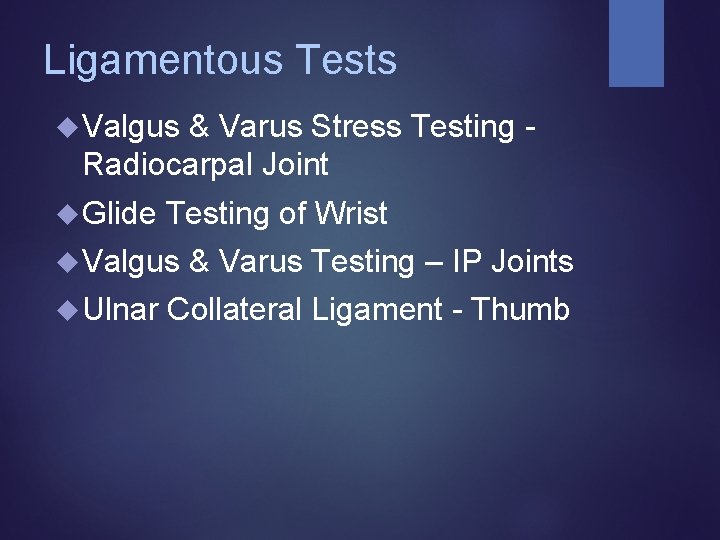 Ligamentous Tests Valgus & Varus Stress Testing Radiocarpal Joint Glide Testing of Wrist Valgus