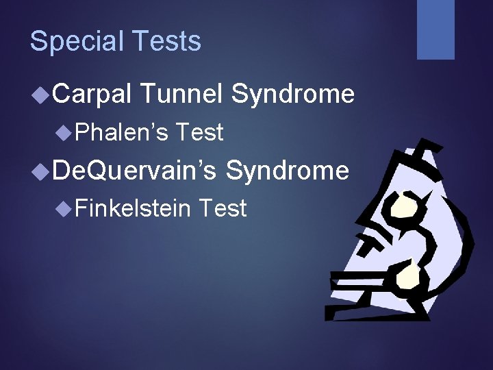 Special Tests Carpal Tunnel Syndrome Phalen’s Test De. Quervain’s Finkelstein Syndrome Test 