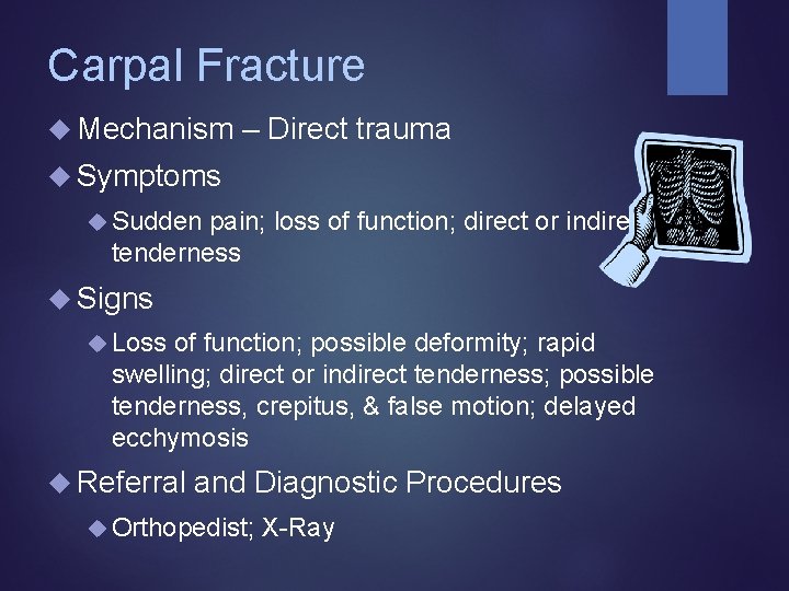 Carpal Fracture Mechanism – Direct trauma Symptoms Sudden pain; loss of function; direct or Carpal Fracture Mechanism – Direct trauma Symptoms Sudden pain; loss of function; direct or