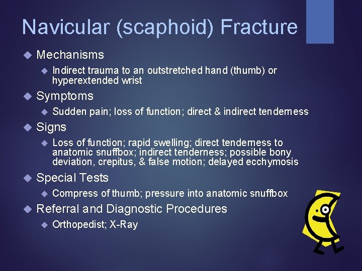 Navicular (scaphoid) Fracture Mechanisms Symptoms Loss of function; rapid swelling; direct tenderness to anatomic