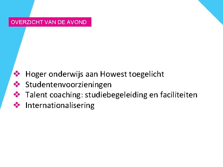 OVERZICHT VAN DE AVOND v v Hoger onderwijs aan Howest toegelicht Studentenvoorzieningen Talent coaching: OVERZICHT VAN DE AVOND v v Hoger onderwijs aan Howest toegelicht Studentenvoorzieningen Talent coaching: