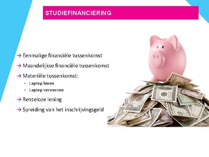 STUDIEFINANCIERING → Eenmalige financiële tussenkomst → Maandelijkse financiële tussenkomst → Materiële tussenkomst: • •