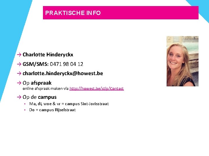 PRAKTISCHE INFO → Charlotte Hinderyckx → GSM/SMS: 0471 98 04 12 → charlotte. hinderyckx@howest.