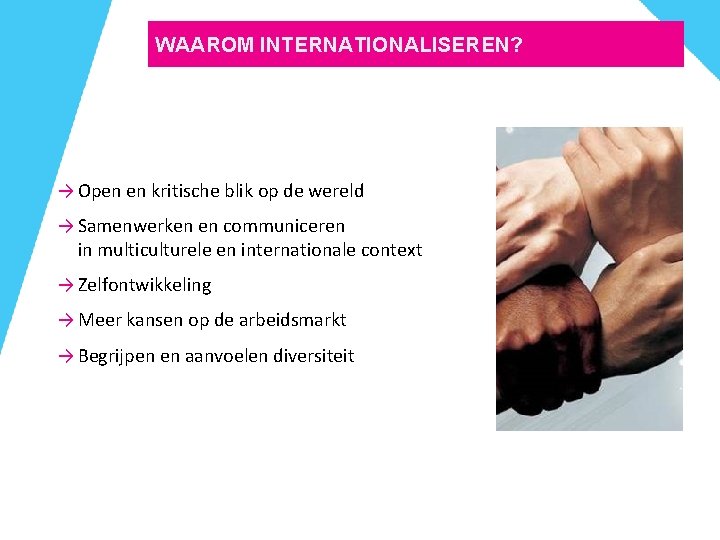 WAAROM INTERNATIONALISEREN? → Open en kritische blik op de wereld → Samenwerken en communiceren