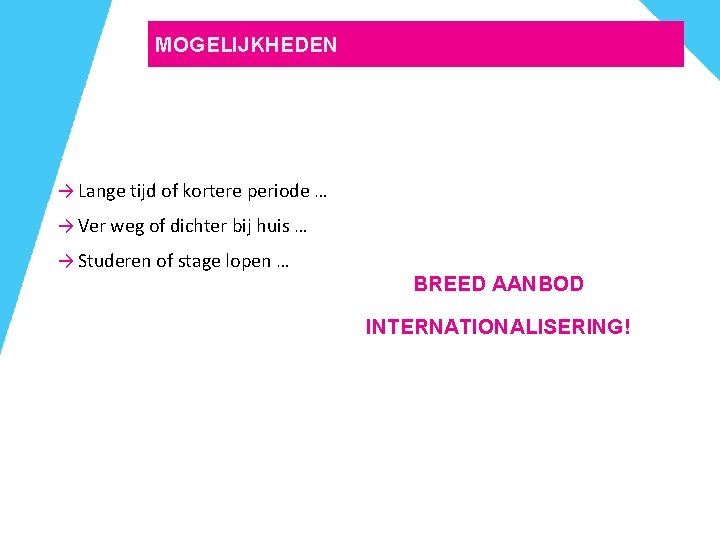 MOGELIJKHEDEN → Lange tijd of kortere periode … → Ver weg of dichter bij MOGELIJKHEDEN → Lange tijd of kortere periode … → Ver weg of dichter bij